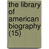 The Library Of American Biography (15) door Jared Sparks