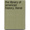 The Library Of American History, Literat by Hamilton Wright Mabie