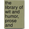 The Library Of Wit And Humor, Prose And by Spofford