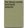 The Library World And Book Selector door Unknown Author