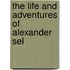 The Life And Adventures Of Alexander Sel