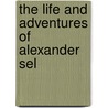 The Life And Adventures Of Alexander Sel door John Howell