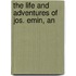 The Life And Adventures Of Jos. Emin, An