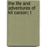 The Life And Adventures Of Kit Carson; T door De Witt Clinton Peters