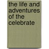 The Life And Adventures Of The Celebrate door Francis Butler