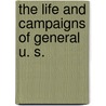 The Life And Campaigns Of General U. S. door Phineas Camp Headley
