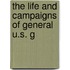 The Life And Campaigns Of General U.S. G