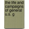 The Life And Campaigns Of General U.S. G door Phineas Camp Headley