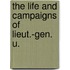 The Life And Campaigns Of Lieut.-Gen. U.