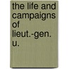 The Life And Campaigns Of Lieut.-Gen. U. door Headley