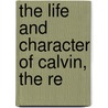 The Life And Character Of Calvin, The Re door Thomas Smyth
