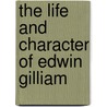 The Life And Character Of Edwin Gilliam door Henry Edwin Dwight