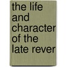 The Life And Character Of The Late Rever by Jonathan Edwards