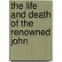 The Life And Death Of The Renowned John