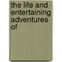 The Life And Entertaining Adventures Of