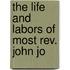 The Life And Labors Of Most Rev. John Jo