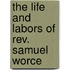 The Life And Labors Of Rev. Samuel Worce