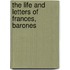 The Life And Letters Of Frances, Barones