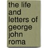 The Life And Letters Of George John Roma