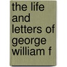 The Life And Letters Of George William F by Herbert Maxwell