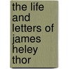 The Life And Letters Of James Heley Thor by B.M. Palmer