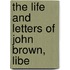 The Life And Letters Of John Brown, Libe
