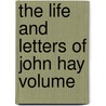 The Life And Letters Of John Hay Volume door William Roscow Thayer
