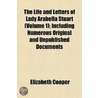 The Life And Letters Of Lady Arabella St door Elizabeth Cooper