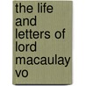 The Life And Letters Of Lord Macaulay Vo by G. Otto Trevelyan