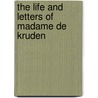 The Life And Letters Of Madame De Kruden door Clarence Ford