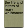 The Life And Letters Of Mary Wollstonecr door Florence A. "Mrs Julian Marshall