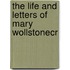 The Life And Letters Of Mary Wollstonecr