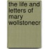 The Life And Letters Of Mary Wollstonecr