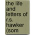 The Life And Letters Of R.S. Hawker (Som