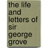 The Life And Letters Of Sir George Grove