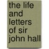 The Life And Letters Of Sir John Hall