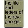 The Life And Letters Of The Rev. George door John Armsrtrong