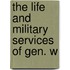 The Life And Military Services Of Gen. W