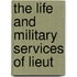 The Life And Military Services Of Lieut