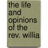 The Life And Opinions Of The Rev. Willia