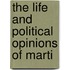 The Life And Political Opinions Of Marti