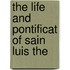The Life And Pontificat Of Sain Luis The