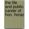 The Life And Public Career Of Hon. Horac by William Mason Cornell
