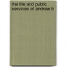 The Life And Public Services Of Andrew H door John Foord