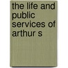 The Life And Public Services Of Arthur S door William Henry Smith
