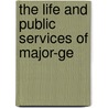 The Life And Public Services Of Major-Ge by General Books