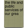 The Life And Public Services Of Our Grea door Vincent S. Cooke