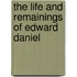 The Life And Remainings Of Edward Daniel