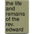 The Life And Remains Of The Rev. Edward