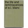 The Life And Reminiscences Of E.L. Blanc by Kenneth H. Blanchard